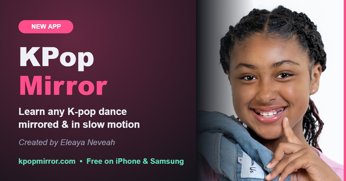 KPop Mirror, the free K-pop dance practice app, created by Eleaya Neveah